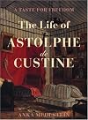 A Taste for Freedom: The Life of Astophe de Custine