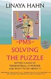 PMS: Solving the Puzzle - Sixteen Causes of Premenstrual Syndrome and What to Do About It