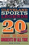 Cleveland Sports Legends: The 20 Biggest Moments in Cleveland Sports History