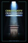 Christianity Cross-Examined: Is It Rational, Relevant, and Good