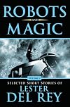 Robots and Magic: Selected Short Stories of Lester Del Rey. Volume 2