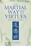 The Martial Way and Its Virtues: Tao De Gung