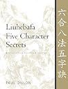 Liuhebafa Five Character Secrets: Chinese Classics, Translations, Commentary