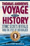 Thomas Andrews, Voyage into History : Titanic Secrets Revealed Through the Eyes of Her Builder