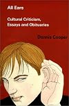 All Ears: Cultural Criticism, Essays and Obituaries