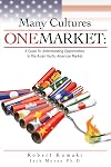 Many Cultures One Market: A Guide to Understanding Opportunities in The Asian Pacific Market