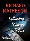 Richard Matheson: Collected Stories, Vol. 3