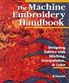 The Machine Embroidery Handbook: Designing Fabrics With Stitching, Manipulation, & Color