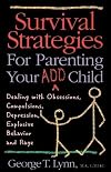 Survival Strategies for Parenting Your ADD Child: Dealing with Obsessions, Compulsions, Depression, Explosive Behavior, and Rage