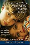 Raising Our Children, Raising Ourselves: Transforming parent-child relationships from reaction and struggle to freedom, power and joy