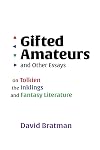 Gifted Amateurs and Other Essays: On Tolkien, the Inklings, and Fantasy Literature