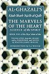 The Marvels of the Heart: Science of the Spirit (Ihya Ulum Al-Din/ the Revival of the Religious Sciences)