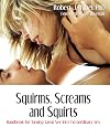 Squirms, Screams and Squirts: Going from Great Sex to Extraordinary Sex
