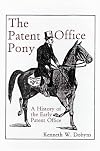 The Patent Office Pony: A History of the Early Patent Office