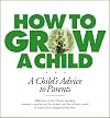 How to Grow a Child: A Child's Advice to Parents