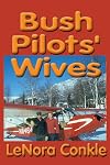 Bush Pilots? Wives: Dedicated to the bush pilot's wives