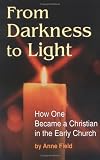 From Darkness to Light: How One Became a Christian in the Early Church