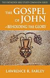 The Gospel of John: Beholding the Glory (Orthodox Bible Study Companion)