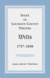 Index to Loudoun County, Virginia Wills 1757-1850