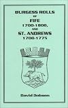 Burgess Rolls of Fife 1700-1800 and St. Andrew¿s 1700-1750