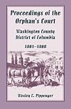 Proceedings of the Orphan's Court Washington County, District of Columbia, 1801-1808