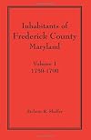 Inhabitants of Frederick County, Maryland, Vol. 1: 1750-1790