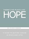 There's No Place Like Hope: A Guide to Beating Cancer in Mind-Sized Bites
