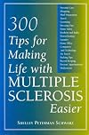 300 Tips for Making Life with Multiple Sclerosis Easier