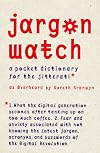 Jargon Watch: A Pocket Dictionary for the Jitterati (Hardwired)