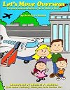 Let's Move Overseas: The International Edition of Let's Make A Move!