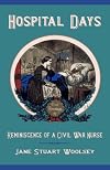 Hospital Days: Reminiscence of a Civil War Nurse