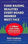 Fund Raising Realities Every Board Member Must Face - Revised Edition: A 1-Hour Crash Course on Raising Major Gifts for Nonprofit Organizations