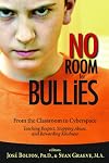 No Room for Bullies: From the Classroom to Cyberspace Teaching Respect, Stopping Abuse, and Rewarding Kindness