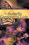 The Butterfly Gardener's Guide