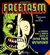 Facetasm : Creepy Mix-and-Match Book of Face Mutations