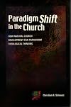 Paradigm Shift in the Church: How Natural Church Development Can Transform Theological Thinking