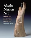 Alaska Native Art: Tradition, Innovation, Continuity