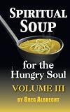 Spiritual Soup for the Hungry Soul (Volume 3)