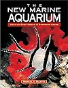 The New Marine Aquarium: Step-By-Step Setup & Stocking Guide