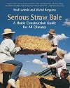 Serious Straw Bale: A Home Construction Guide for All Climates