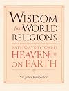 Wisdom From World Religions: Pathways Toward Heaven On Earth