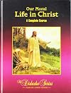 Our Moral Life In Christ: A Complete Course