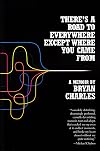 There's a Road to Everywhere Except Where You Came From: A Memoir