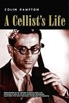 A Cellist's Life: Colin Hampton Memoir Book (String Letter Publishing) (Strings) (Strings Backstage)