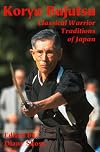Koryu Bujutsu: Classical Warrior Traditions of Japan