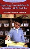 Teaching Conversation to Children With Autism: Scripts And Script Fading (Topics in Autism)