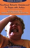 Functional Behavior Assessment for People With Autism: Making Sense of Seemingly Senseless Behavior (Topics in Autism)