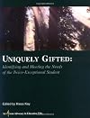 Uniquely Gifted: Identifying and Meeting the Needs of the Twice-Exceptional Student