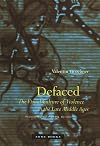 Defaced: The Visual Culture of Violence in the Late Middle Ages