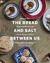 The Bread and Salt Between Us: Recipes and Stories from a Syrian Refugeeโs Kitchen